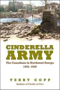 Cinderella Army : The Canadians in Northwest Europe, 1944-1945