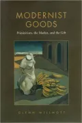 Modernist Goods: Primitivism, the Market, and the Gift