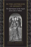 In the Anteroom of Divinity: The Reformation of the Angels from Colet to Milton