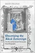 Theorizing the Ideal Sovereign: The Rise of the French Vernacular Royal Biography