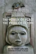 Power of Place, the Problem of Time: Aboriginal Identity and Historical Consciousness in the Cauldron of Colonialism