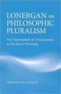 Lonergan on Philosophical Pluralism: The Polymorphism of Consciousness as the Key to Philosophy