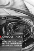 Arduous Tasks: Primo Levi, Translation, and the Transmission of Holocaust Testimony