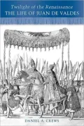 Twilight of the Renaissance: The Life of Juan de Valdes