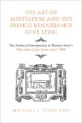 The Art of Meditation and the French Renaissance Love Lyric: The Poetics of Introspection in Maurice Scve's D lie, objet de plus haulte vertu (1544)