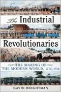 Industrial Revolutionaries: The Making of the Modern World 1776-1914