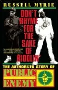 Don't Rhyme for the Sake of Riddlin': The Authorized Story of Public Enemy