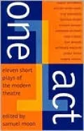One Act - Eleven Short Plays of the Modern Theatre: Miss Julie, August Strindberg - Purgatory, William Butler Yeats - The Man with the Flower in His Mouth, Luigi Pirandello - Pullman Car Hiawatha, Thornton Wilder - Hello Out There, William Saroyan