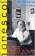 Rhinoceros & Other Plays: Rhinoceros; The Leader; The Future is in Eggs or It Takes All Sorts to Make a World