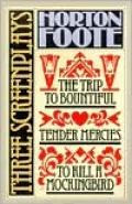The Trip to Bountiful, Tender Mercies, To Kill a Mockingbird: Three Screenplays