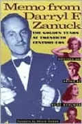 Memo from Darryl F. Zanuck: The Golden Years at 20th Century-Fox