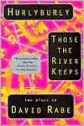Hurlyburly and Those the River Keeps: Two Plays
