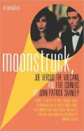 Moonstruck; Joe Versus the Volcano; And, Five Corners: Screenplays