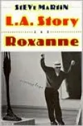 L. A. Story And Roxanne: Two Screenplays