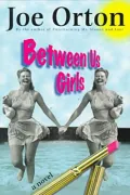 Between Us Girls : A Novel