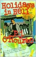 Holidays in Hell: In Which Our Intrepid Reporter Travels to the World's Worst Places and Asks "What's Funny about This?"