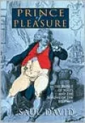 Prince of Pleasure: The Prince of Wales and the Making of the Regency