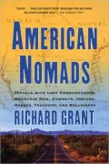American Nomads: Travels with Lost Conquistadors, Mountain Men, Cowboys, Indians, Hoboes, Truckers, and Bullriders