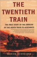 Twentieth Train: The True Story of the Ambush of the Death Train to Auschwitz