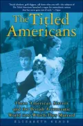 Titled Americans: Three American Sisters and the British Aristocratic World into Which They Married