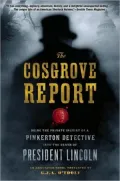 The Cosgrove Report: Being the Private Inquiry of a Pinkerton Detective into the Death of President Lincoln