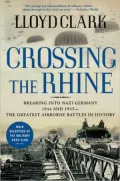 Crossing the Rhine: Breaking into Nazi Germany 1944 and 1945-The Greatest Airborne Battles in History