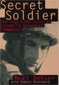 Secret Soldier: The True Life Story of Israel's Greatest Commando