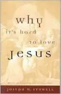 Why It's Hard to Love Jesus: Moving From Empty Routine to Passionate Reality