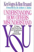 Understanding How Others Misunderstand You : A Unique and Proven Plan for Strengthening Personal Relationships