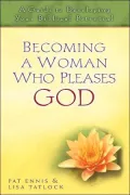 Becoming a Woman Who Pleases God: A Guide to Developing Your Biblical Potential