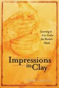 Impressions in Clay: Learning to Live under the Master's Hand