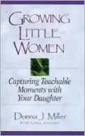 Growing Little Women: Capturing Teachable Moments with Your Daughter