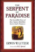 Serpent of Paradise: The Incredible Story of how Satan's Rebellion Serves God's Purposes