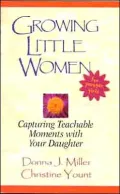 Growing Little Women for Younger Girls: Capturing Teachable Moments with Your Daughter
