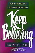 Keep Believing : God in the Midst of Our Deepest Struggles