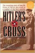 Hitler's Cross: The Revealing Story of How the Cross of Christ Was Used As a Symbol of the Nazi Agenda
