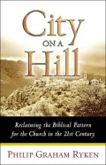 City on a Hill: Reclaiming the Biblical Pattern for the Church
