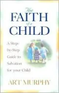 Faith of a Child: A Step-by-Step Guide to Salvation for Your Child