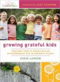 Growing Grateful Kids: Teaching Them to Appreciate an Extraordinary God in Ordinary Places