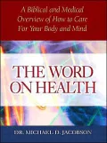The Word on Health: A Biblical and Medical Overview of How to Care for Your Body