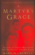 Martyr's Grace: Stories of Those Who Gave All For Christ and His Cause