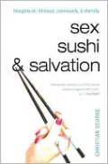 Sex, Sushi, & Salvation: Thoughts on Intimacy, Community, & Eternity