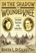In the Shadow of Wounded Knee: The Untold Final Story of the Indian Wars