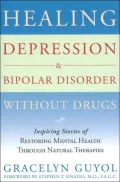 Healing Depression and Bipolar Disorder without Drugs: Inspiring Stories of Restoring Mental Health through Natural Therapies
