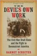Devil's Own Work: The Civil War Draft Riots and the Fight to Reconstruct America