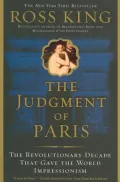Judgment of Paris: The Revolutionary Decade that Gave the World Impressionism