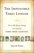 Impossible Takes Longer: The 1,000 Wisest Things Ever Said by Nobel Prize Laureates