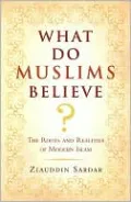 What Do Muslims Believe?: The Roots and Realities of Modern Islam