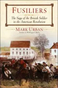 Fusiliers: The Saga of the British Redcoat Regiment in the American Revolution
