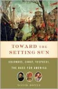 Toward the Setting Sun: Columbus, Cabot, Vespucci, and the Race for America